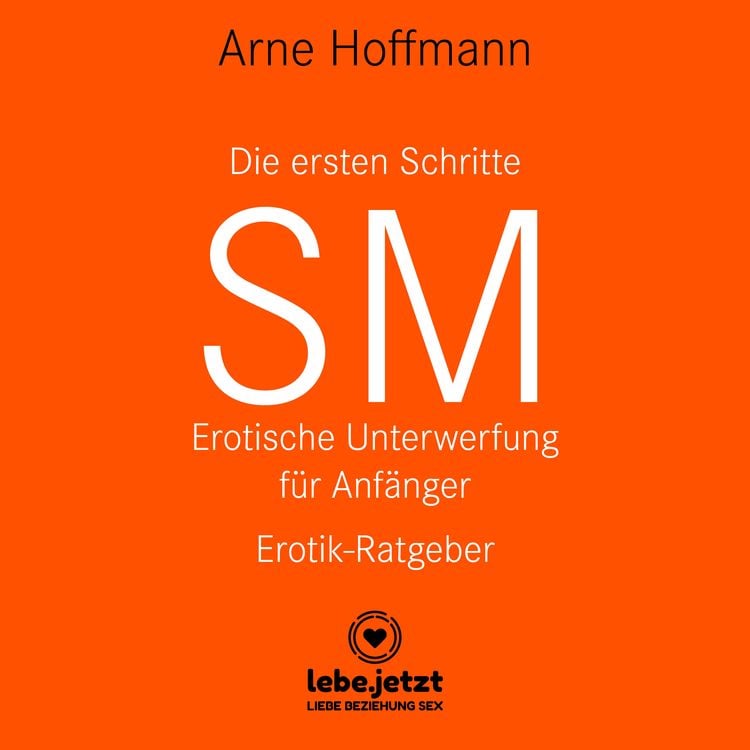 Bild vom Artikel Die ersten Schritte SM - Erotische Unterwerfung für Anfänger / Erotischer Hörbuch Ratgeber vom Autor Arne Hoffmann