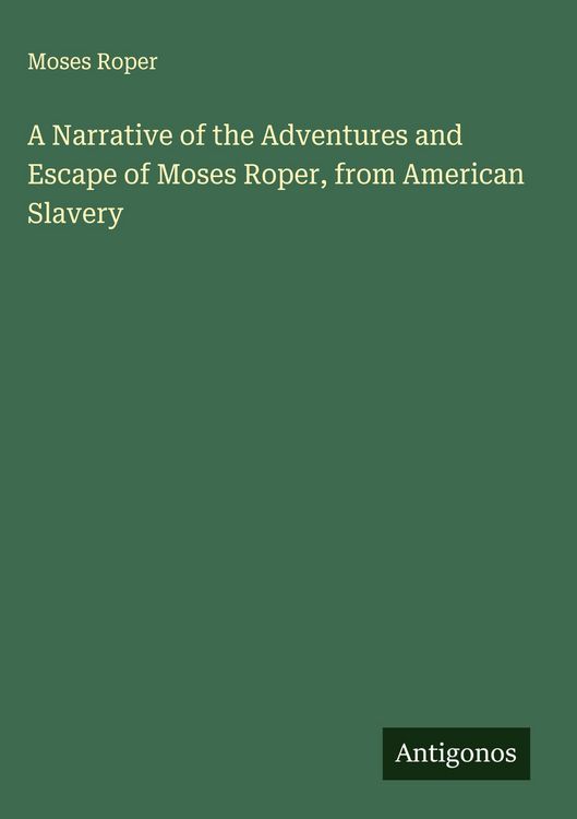 Produktbild: A Narrative of the Adventures and Escape of Moses Roper, from American Slavery