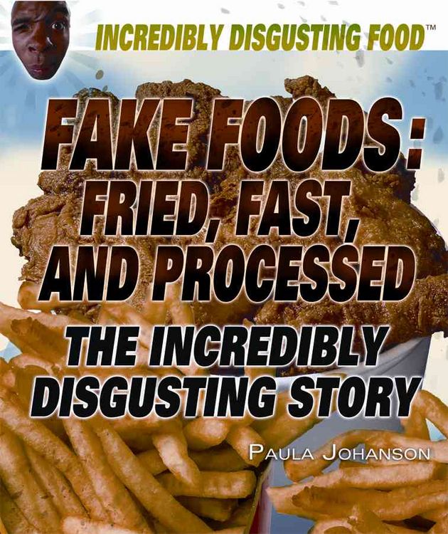 Produktbild: Fake Foods: Fried, Fast, and Processed: The Incredibly Disgusting Story