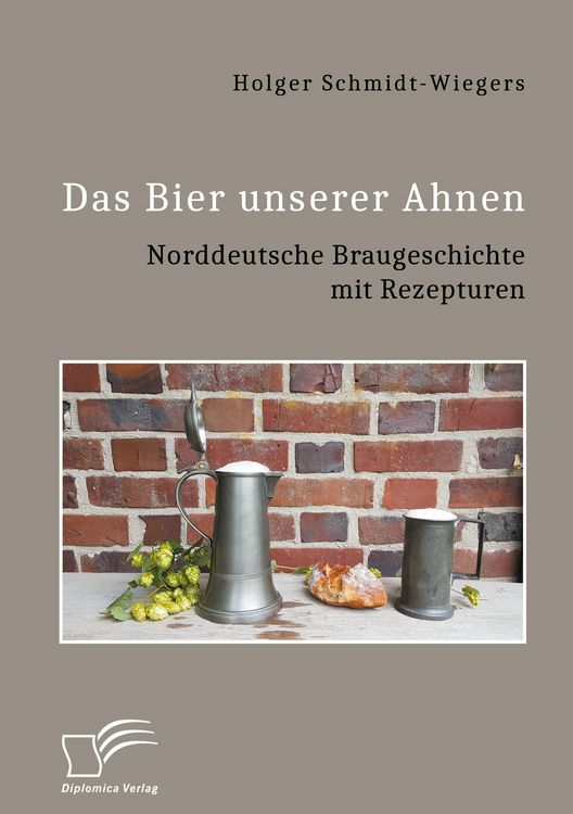 Produktbild: Das Bier unserer Ahnen. Norddeutsche Braugeschichte mit Rezepturen
