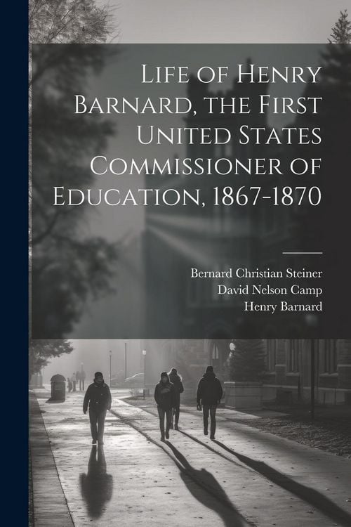 Produktbild: Life of Henry Barnard, the First United States Commissioner of Education, 1867-1870