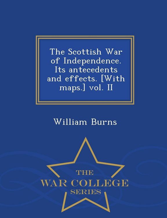 Produktbild: The Scottish War of Independence. Its antecedents and effects. [With maps.] vol. II - War College Series