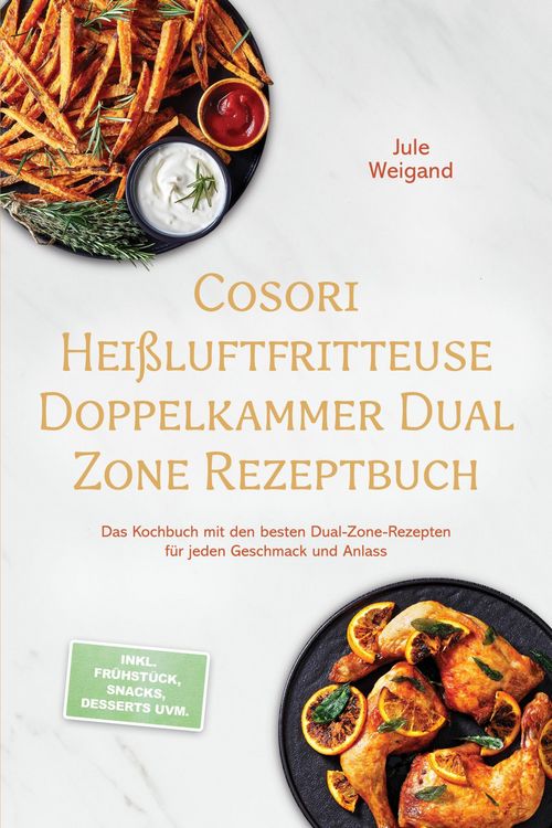 Produktbild: Cosori Hei&szlig;luftfritteuse Doppelkammer Dual Zone Rezeptbuch: Das Kochbuch mit den besten Dual-Zone-Rezepten f&uuml;r jeden Geschmack und Anlass - inkl. Fr&uuml;h