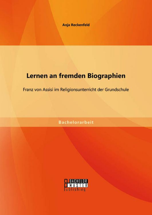 Produktbild: Lernen an fremden Biographien: Franz von Assisi im Religionsunterricht der Grundschule