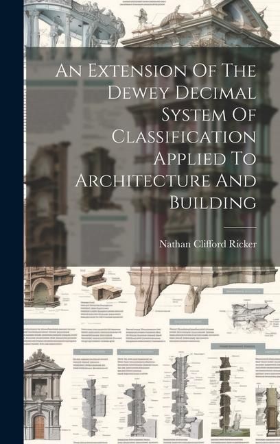 Produktbild: An Extension Of The Dewey Decimal System Of Classification Applied To Architecture And Building