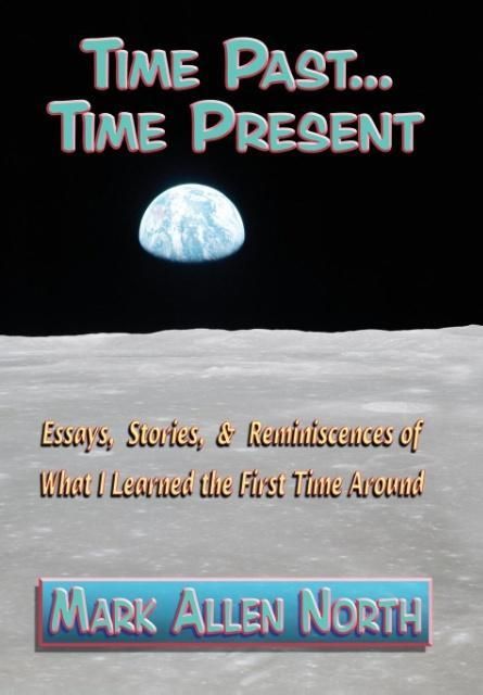 Produktbild: Time Past . . . Time Present: Essays, Stories, & Reminiscences of What I Learned the First Time Around