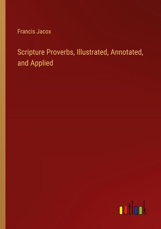 Produktbild: Scripture Proverbs, Illustrated, Annotated, and Applied