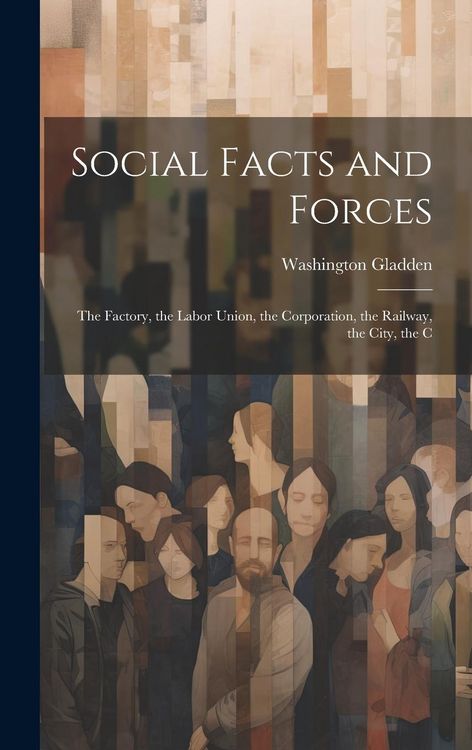 Produktbild: Social Facts and Forces: The Factory, the Labor Union, the Corporation, the Railway, the City, the C
