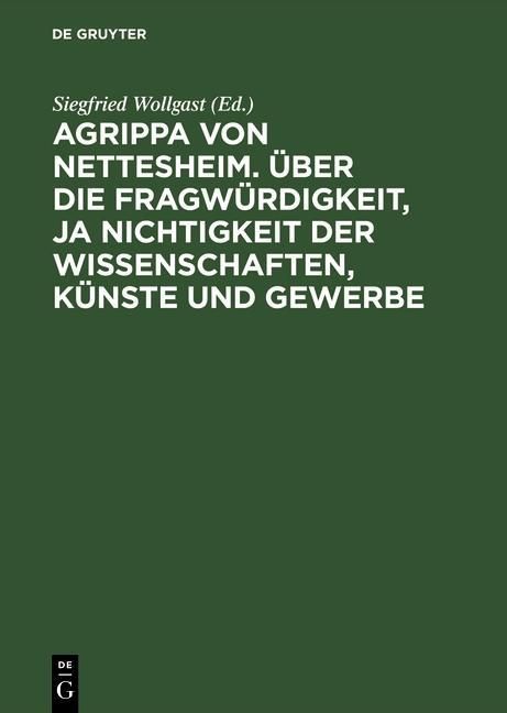 Produktbild: Agrippa von Nettesheim. &Uuml;ber die Fragw&uuml;rdigkeit, ja Nichtigkeit der Wissenschaften, K&uuml;nste und Gewerbe