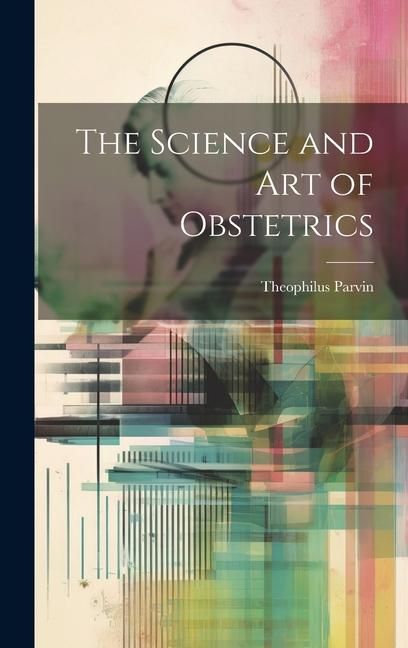 Produktbild: The Science and Art of Obstetrics