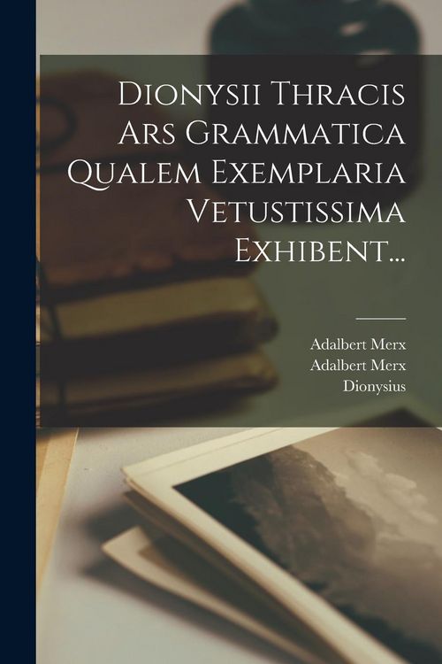 Produktbild: Dionysii Thracis Ars Grammatica Qualem Exemplaria Vetustissima Exhibent...