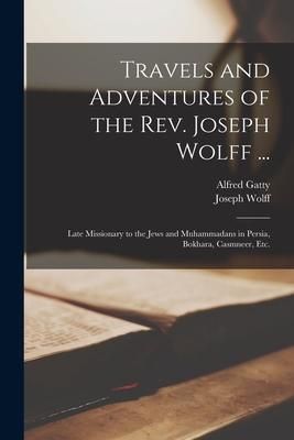 Produktbild: Travels and Adventures of the Rev. Joseph Wolff ...: Late Missionary to the Jews and Muhammadans in Persia, Bokhara, Casmneer, Etc.