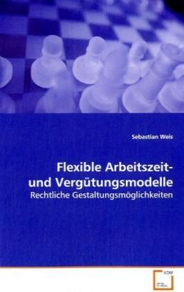 Produktbild: Weis, S: Flexible Arbeitszeit- und Verg&uuml;tungsmodelle