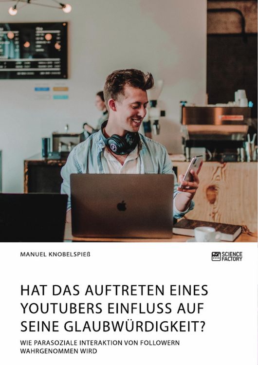 Produktbild: Hat das Auftreten eines YouTubers Einfluss auf seine Glaubw&uuml;rdigkeit? Wie parasoziale Interaktion von Followern wahrgenommen wird