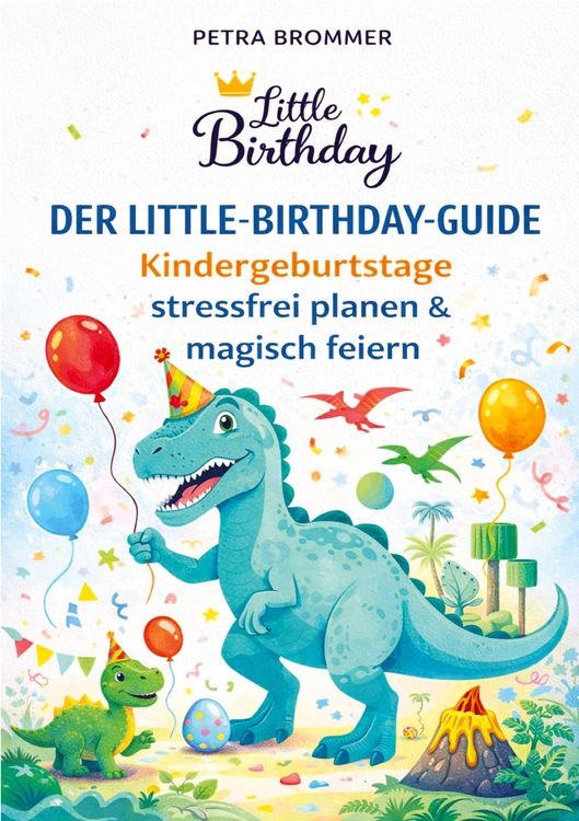 Produktbild: Der Little-Birthday-Guide: Kindergeburtstage stressfrei planen & magisch feiern