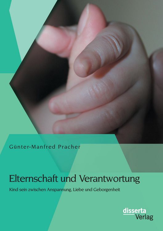Produktbild: Elternschaft und Verantwortung: Kind sein zwischen Anspannung, Liebe und Geborgenheit