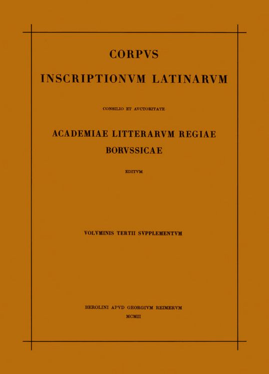 Produktbild: Corpus inscriptionum Latinarum. Vol III: Inscriptiones Asiae, provinciarum Europae Graecarum, Illyrici Latinae. Suppl: Inscriptionum Orientis et Illyr