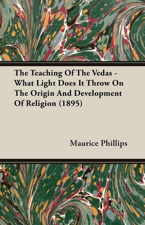 Produktbild: The Teaching of the Vedas - What Light Does it throw on the Origin and Development of Religion (1895)