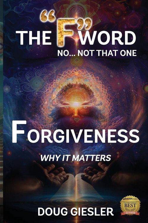 Produktbild: The "F"-Word, No Not that one... Forgiveness, Why it matters!