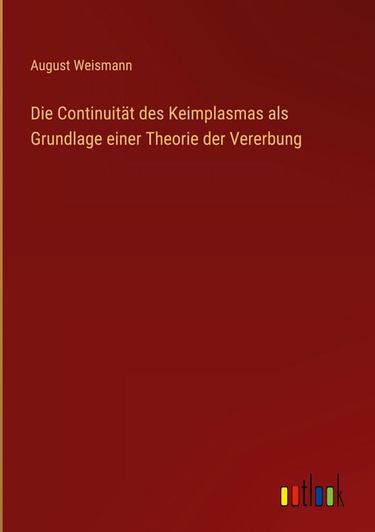 Produktbild: Die Continuit&auml;t des Keimplasmas als Grundlage einer Theorie der Vererbung