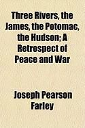 Produktbild: Three Rivers, the James, the Potomac, the Hudson; A Retrospect of Peace and War