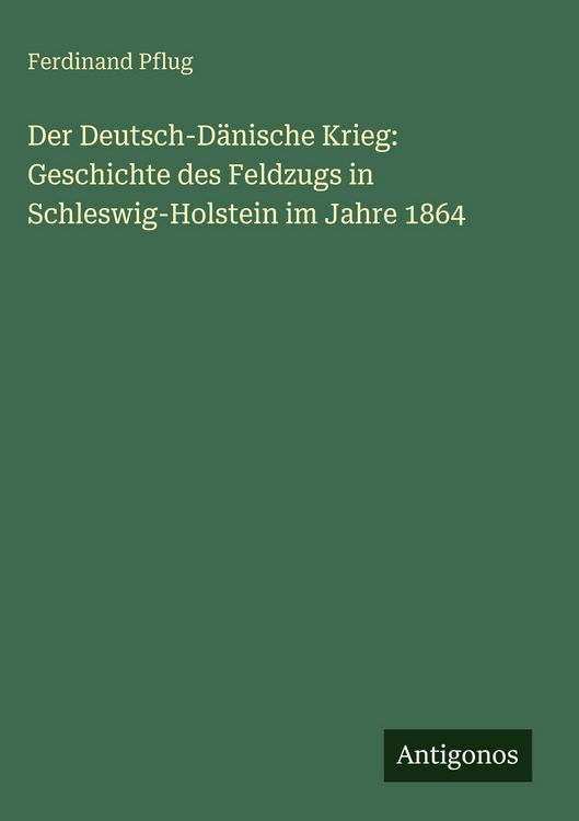 Produktbild: Der Deutsch-D&auml;nische Krieg: Geschichte des Feldzugs in Schleswig-Holstein im Jahre 1864