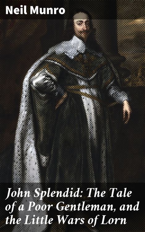 Produktbild: John Splendid: The Tale of a Poor Gentleman, and the Little Wars of Lorn