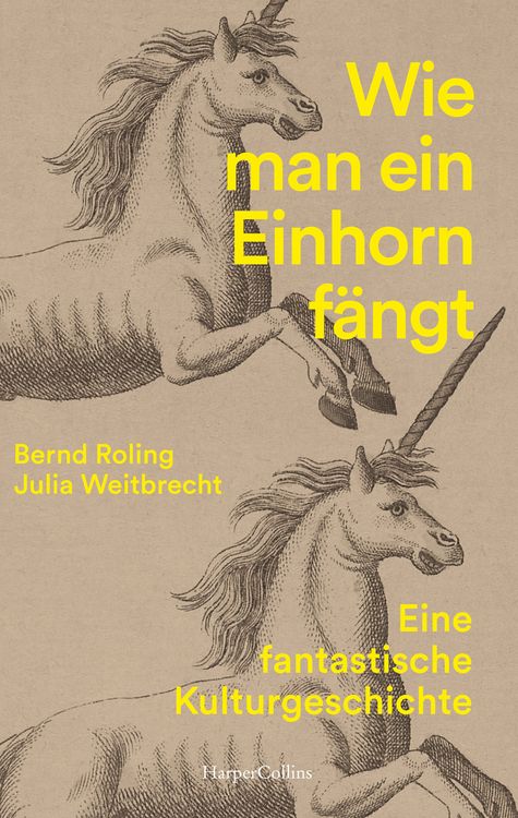 Produktbild: Wie man ein Einhorn f&auml;ngt. Eine fantastische Kulturgeschichte | MIT ZAHLREICHEN FARBABBILDUNGEN