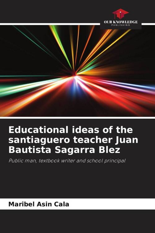 Produktbild: Educational ideas of the santiaguero teacher Juan Bautista Sagarra Blez