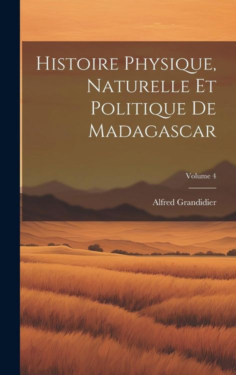 Produktbild: Histoire Physique, Naturelle Et Politique De Madagascar; Volume 4