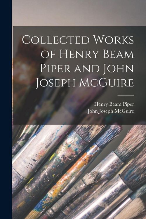 Produktbild: Collected Works of Henry Beam Piper and John Joseph McGuire