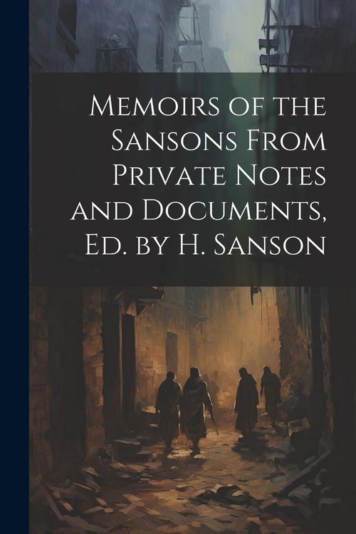 Produktbild: Memoirs of the Sansons From Private Notes and Documents, Ed. by H. Sanson