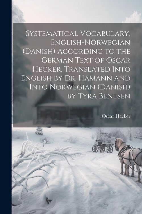 Produktbild: Systematical Vocabulary, English-Norwegian (Danish) According to the German Text of Oscar Hecker. Translated Into English by Dr. Hamann and Into Norwe