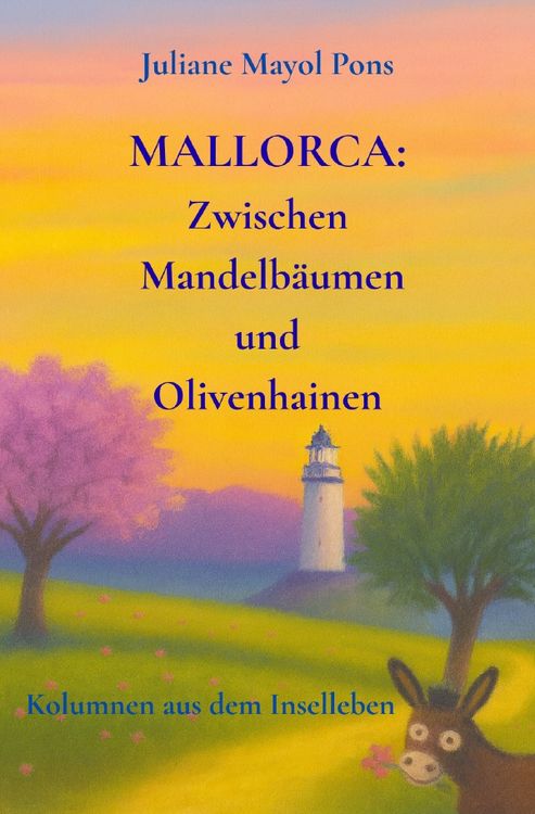 Produktbild: Kolumnen aus dem Inselleben / Mallorca: Zwischen Mandelb&auml;umen und Olivenhainen