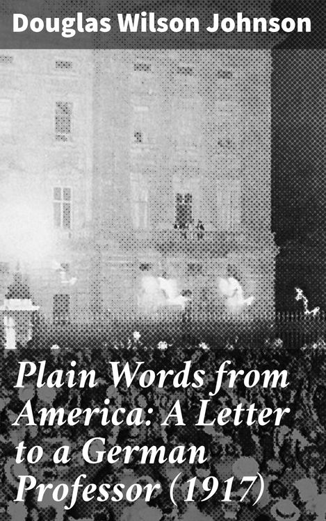 Produktbild: Plain Words from America: A Letter to a German Professor (1917)
