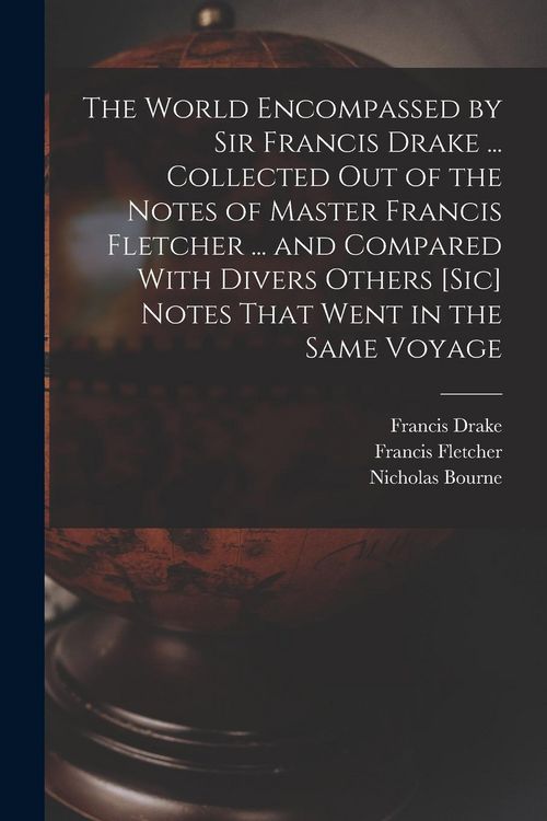 Produktbild: The World Encompassed by Sir Francis Drake ... Collected out of the Notes of Master Francis Fletcher ... and Compared With Divers Others [sic] Notes T