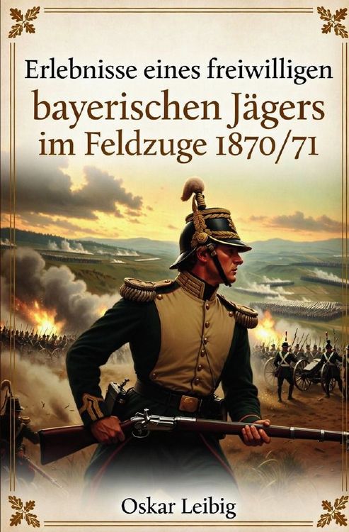 Produktbild: Erlebnisse eines freiwilligen bayerischen J&auml;gers im Feldzuge 1870/71