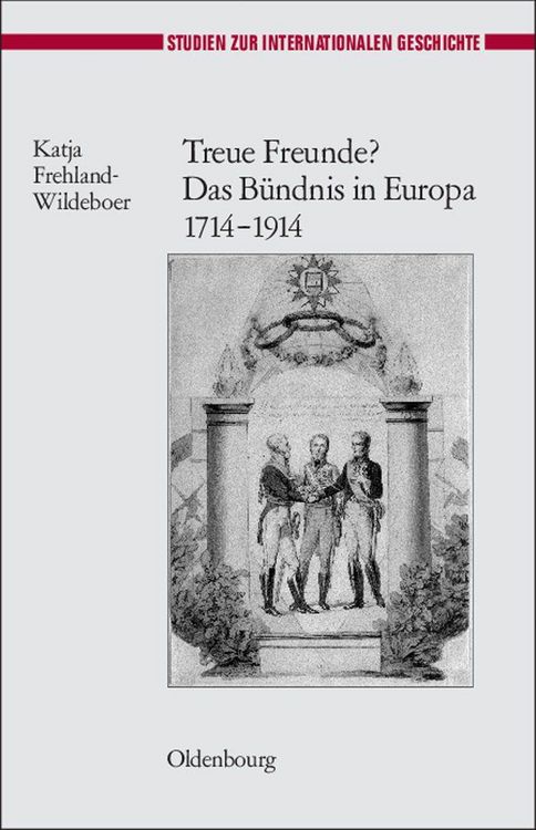 Produktbild: Treue Freunde? Das B&uuml;ndnis in Europa 1714-1914