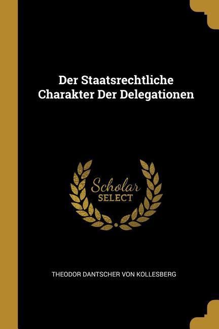 Produktbild: Der Staatsrechtliche Charakter Der Delegationen