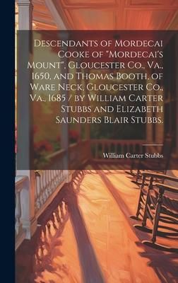 Produktbild: Descendants of Mordecai Cooke of "Mordecai's Mount", Gloucester Co., Va., 1650, and Thomas Booth, of Ware Neck, Gloucester Co., Va., 1685 / by William