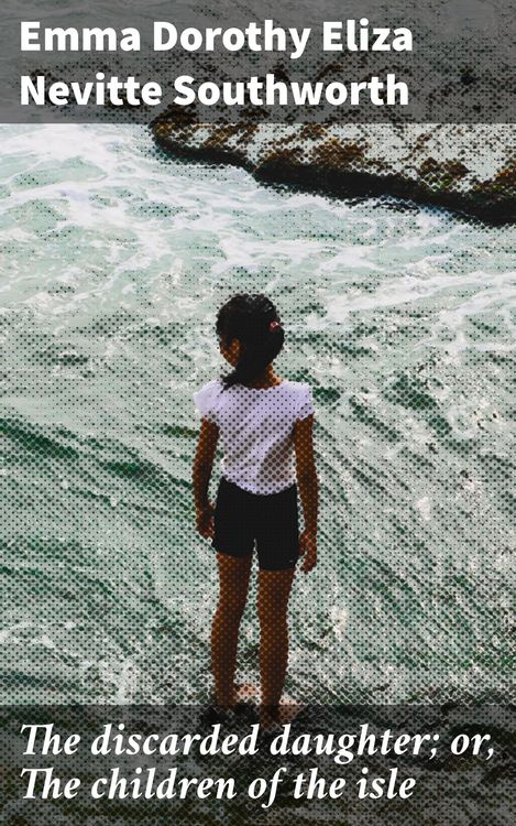 Produktbild: The discarded daughter; or, The children of the isle