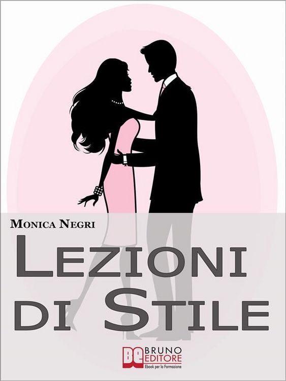 Produktbild: Lezioni di Stile. Personalizzare il Tuo Stile e Dare Forma all'Eleganza per Essere sempre Chic e alla Moda. (Ebook Italiano - Anteprima Gratis)