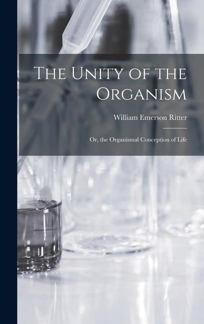 Produktbild: The Unity of the Organism; Or, the Organismal Conception of Life