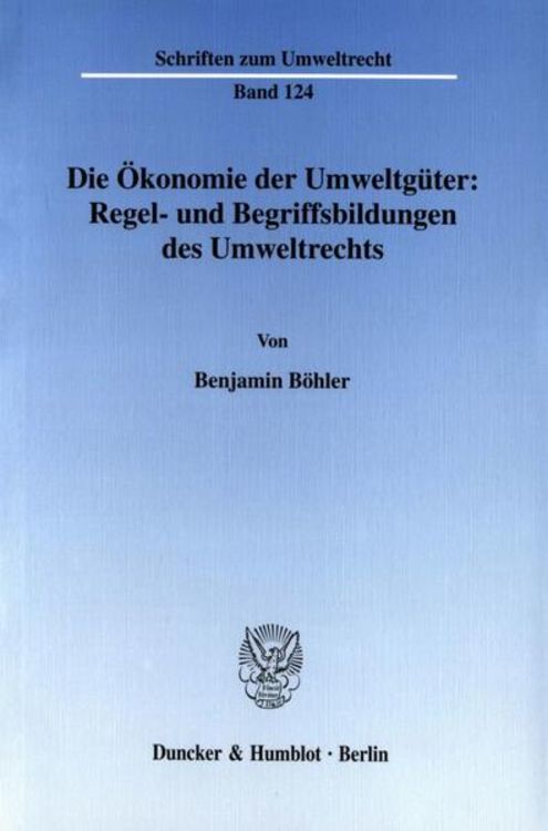 Produktbild: Die &Ouml;konomie der Umweltg&uuml;ter: Regel- und Begriffsbildungen des Umweltrechts.