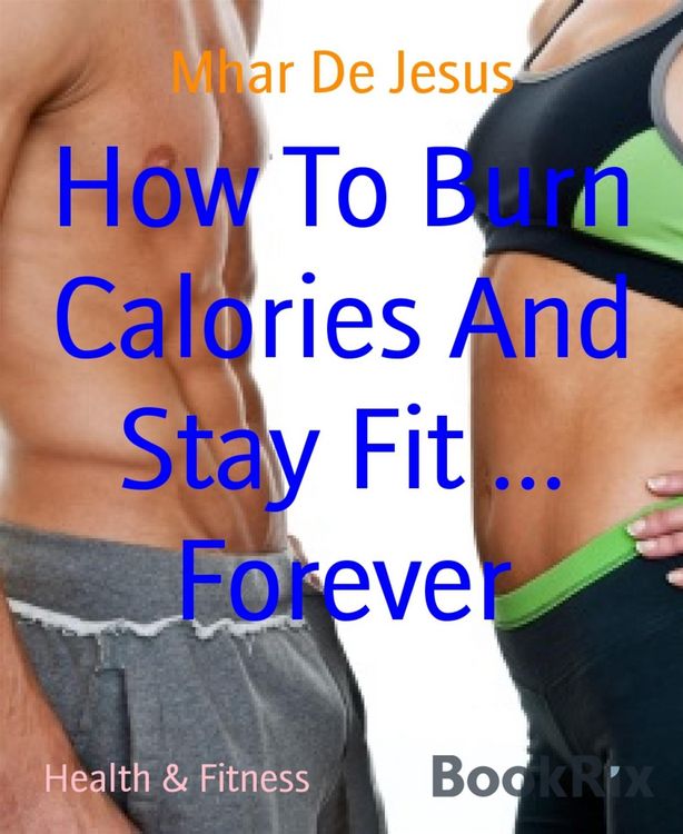 Produktbild: How To Burn Calories And Stay Fit ... Forever
