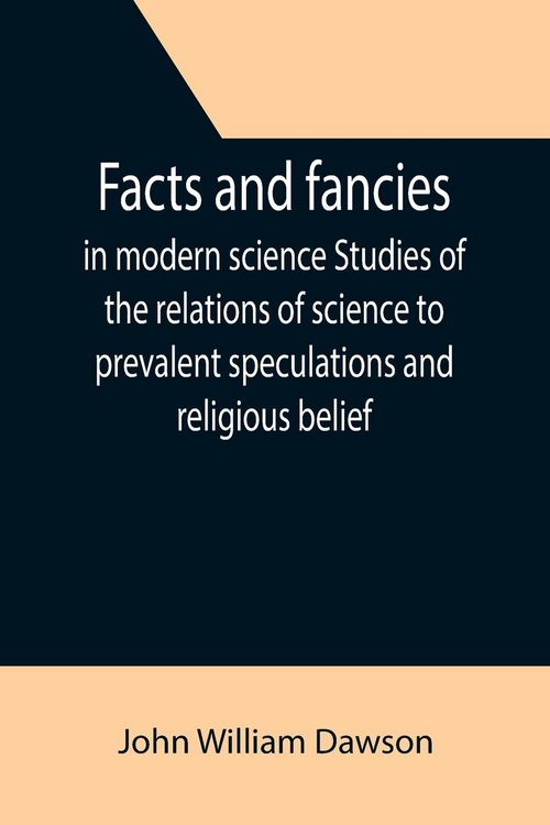 Produktbild: Facts and fancies in modern science Studies of the relations of science to prevalent speculations and religious belief