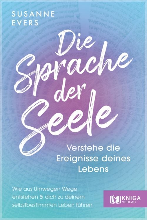 Produktbild: Die Sprache der Seele &ndash; Verstehe die Ereignisse deines Lebens.