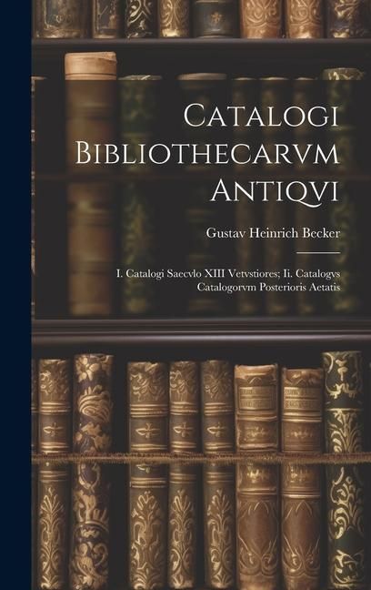 Produktbild: Catalogi Bibliothecarvm Antiqvi: I. Catalogi Saecvlo XIII Vetvstiores; Ii. Catalogvs Catalogorvm Posterioris Aetatis