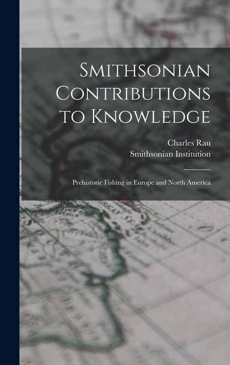 Produktbild: Smithsonian Contributions to Knowledge; Prehistoric Fishing in Europe and North America