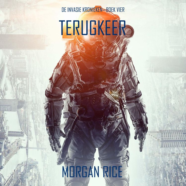 Produktbild: Terugkeer (De Invasie Kronieken&mdash;Boek Vier): Een Science Fiction Thriller